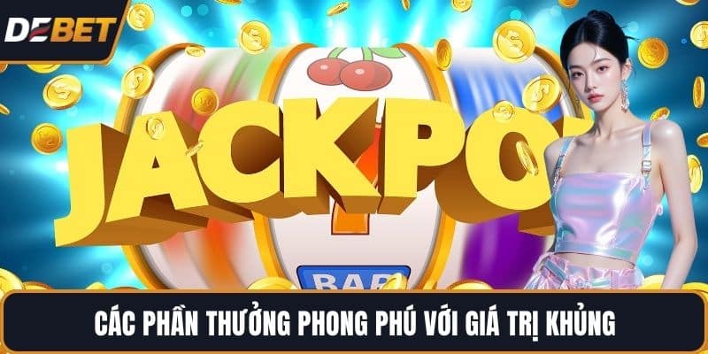 Các thưởng phong phú với giá trị khủng