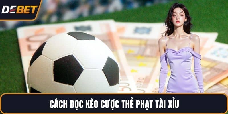 Cách đọc kèo cược thẻ phạt tài xỉu
