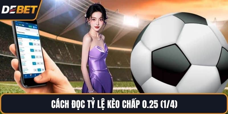 Cách đọc tỷ lệ kèo chấp 0.25 (1/4)