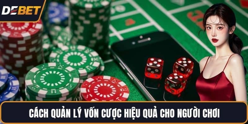 Cách quản lý vốn cược hiệu quả cho người chơi