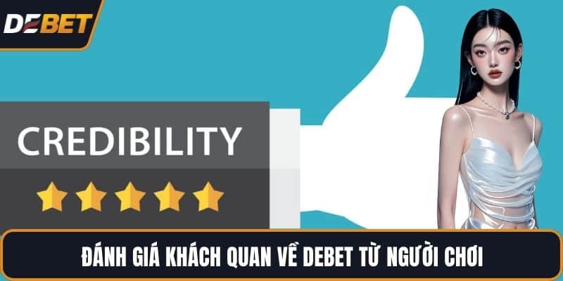 Đánh giá khách quan về DEBET từ người chơi