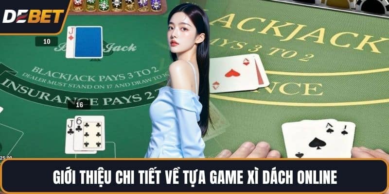 Giới thiệu chi tiết về tựa game Xì Dách online