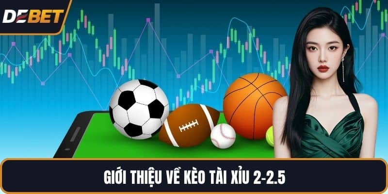 Giới thiệu về kèo tài xỉu 2-2.5