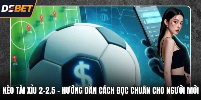 Kèo tài xỉu 2-2.5