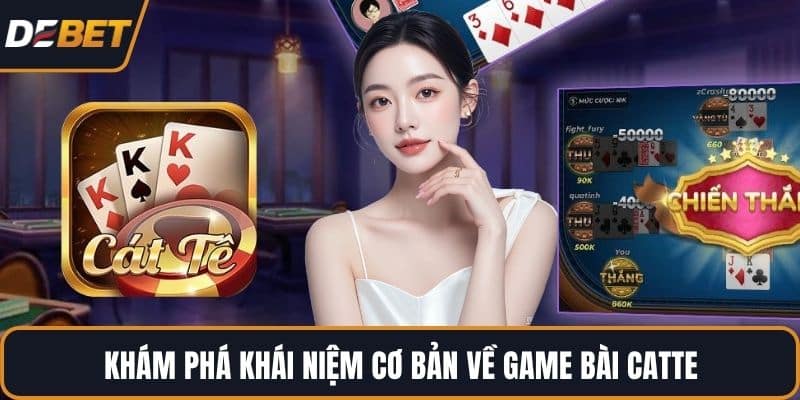 Khám phá khái niệm cơ bản về game bài Catte