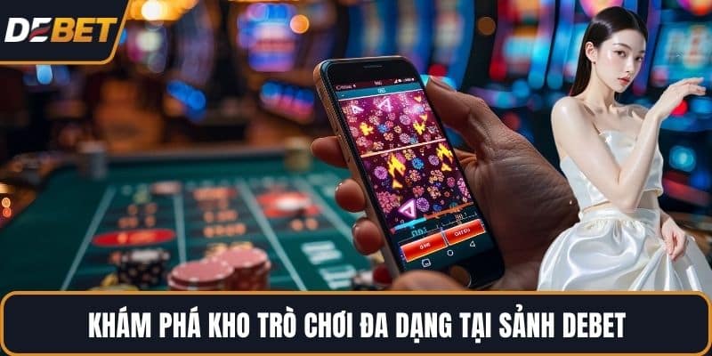 Khám phá kho trò chơi đa dạng tại sảnh DEBET