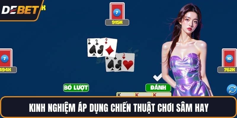 Kinh nghiệm áp dụng chiến thuật chơi Sâm hay