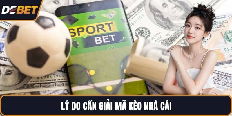 Lý do cần giải mã kèo nhà cái