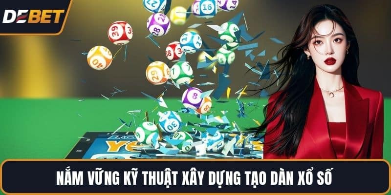 Nắm vững kỹ thuật xây dựng tạo dàn xổ số