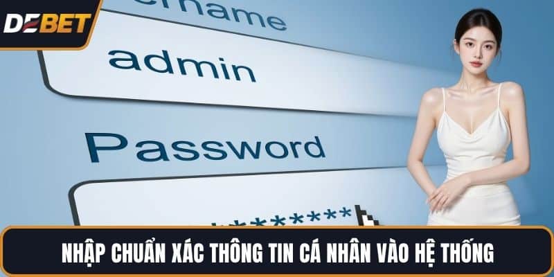 Nhập chuẩn xác thông tin cá nhân vào hệ thống