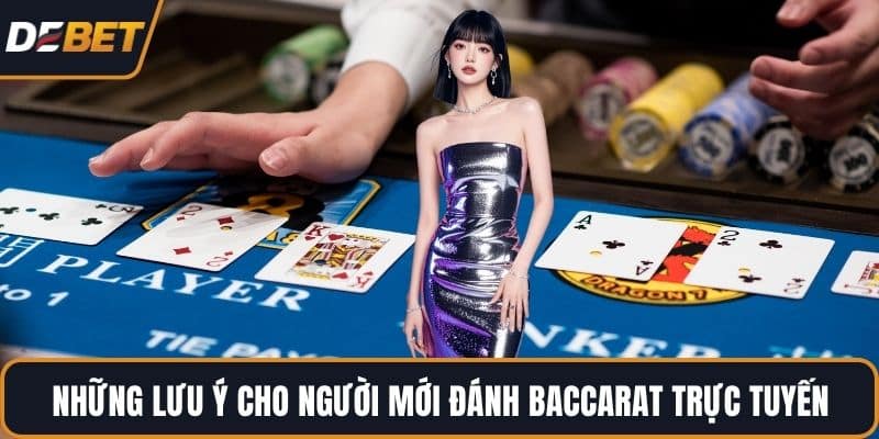 Những lưu ý cho người mới đánh Baccarat trực tuyến