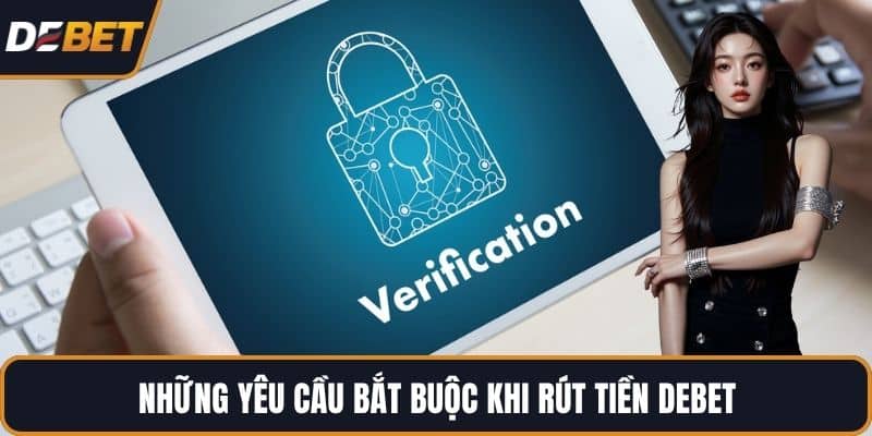 Những yêu cầu bắt buộc khi rút tiền DEBET