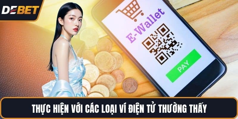 Thực hiện với các loại ví điện tử thường thấy