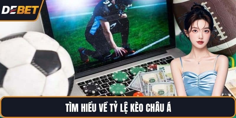 Tìm hiểu về tỷ lệ kèo Châu Á