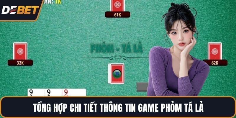 Tổng hợp chi tiết thông tin game Phỏm Tá Lả