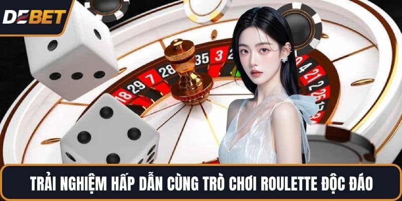 Trải nghiệm hấp dẫn cùng trò chơi Roulette độc đáo