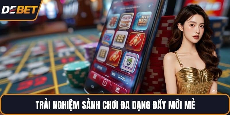 Trải nghiệm sảnh chơi đa dạng đầy mới mẻ